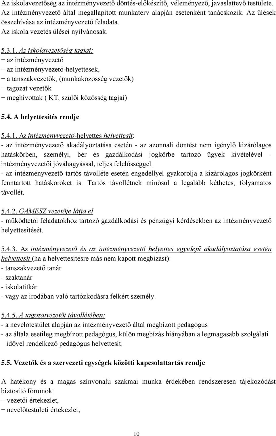 Az iskolavezetőség tagjai: az intézményvezető az intézményvezető-helyettesek, a tanszakvezetők, (munkaközösség vezetők) tagozat vezetők meghívottak ( KT, szülői közösség tagjai) 5.4.