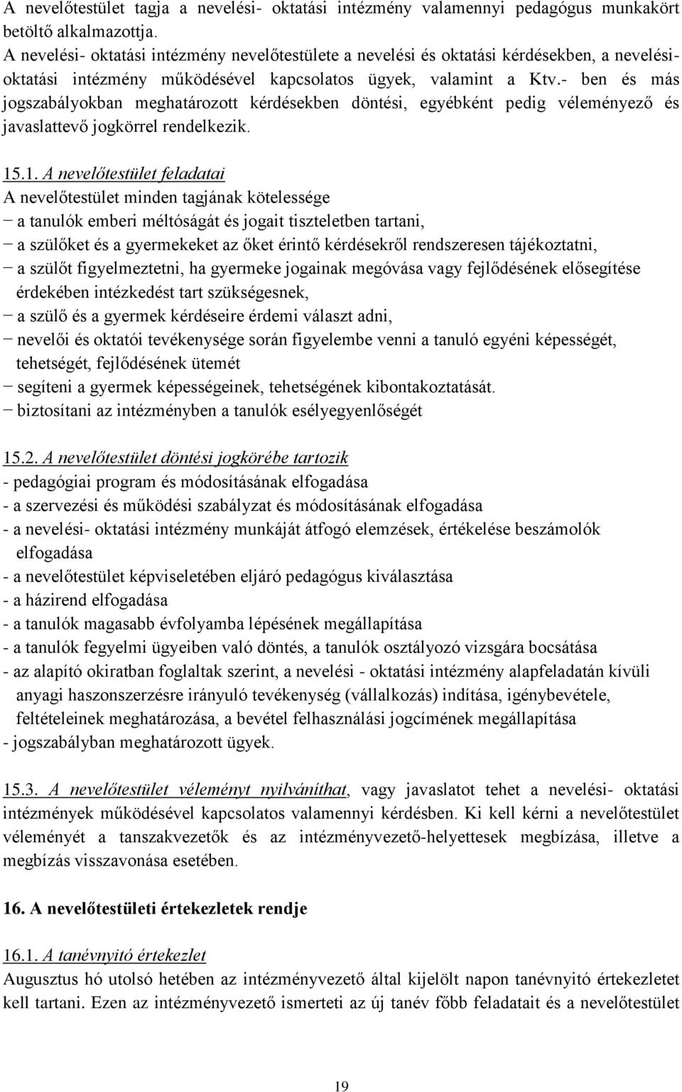 - ben és más jogszabályokban meghatározott kérdésekben döntési, egyébként pedig véleményező és javaslattevő jogkörrel rendelkezik. 15