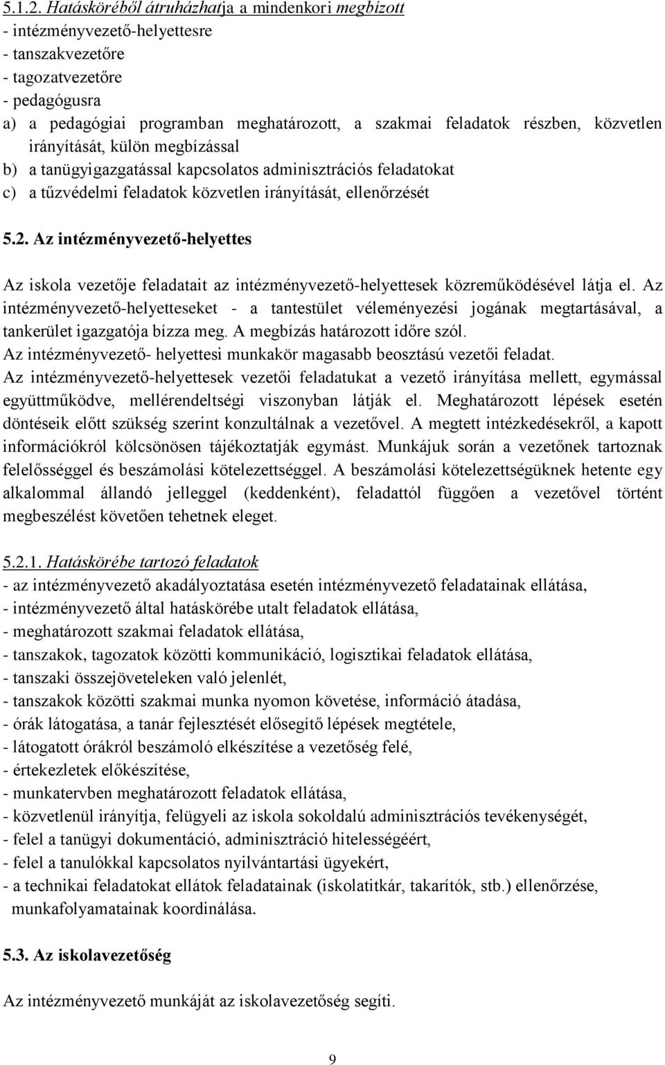 közvetlen irányítását, külön megbízással b) a tanügyigazgatással kapcsolatos adminisztrációs feladatokat c) a tűzvédelmi feladatok közvetlen irányítását, ellenőrzését 5.2.