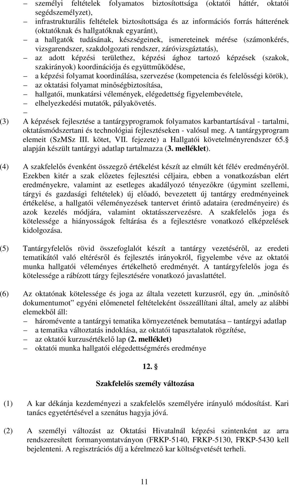 képzések (szakok, szakirányok) koordinációja és együttműködése, a képzési folyamat koordinálása, szervezése (kompetencia és felelősségi körök), az oktatási folyamat minőségbiztosítása, hallgatói,