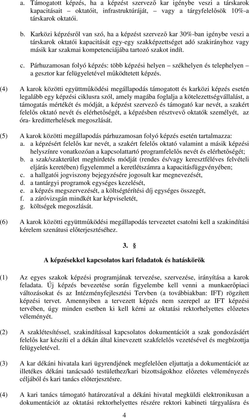 szakot indít. c. Párhuzamosan folyó képzés: több képzési helyen székhelyen és telephelyen a gesztor kar felügyeletével működtetett képzés.