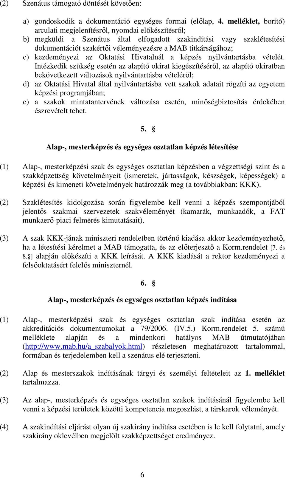 titkárságához; c) kezdeményezi az Oktatási Hivatalnál a képzés nyilvántartásba vételét.