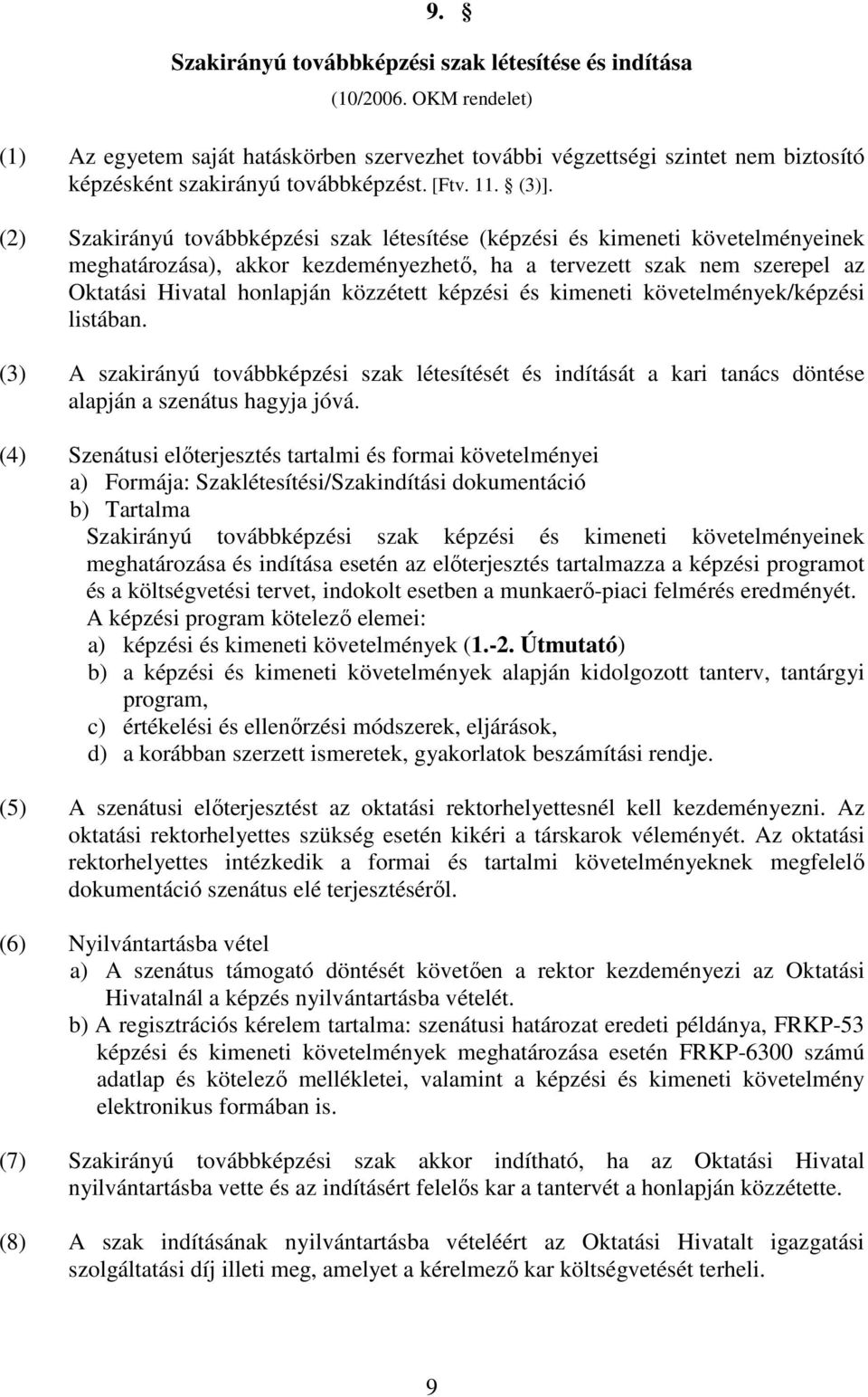 (2) Szakirányú továbbképzési szak létesítése (képzési és kimeneti követelményeinek meghatározása), akkor kezdeményezhető, ha a tervezett szak nem szerepel az Oktatási Hivatal honlapján közzétett