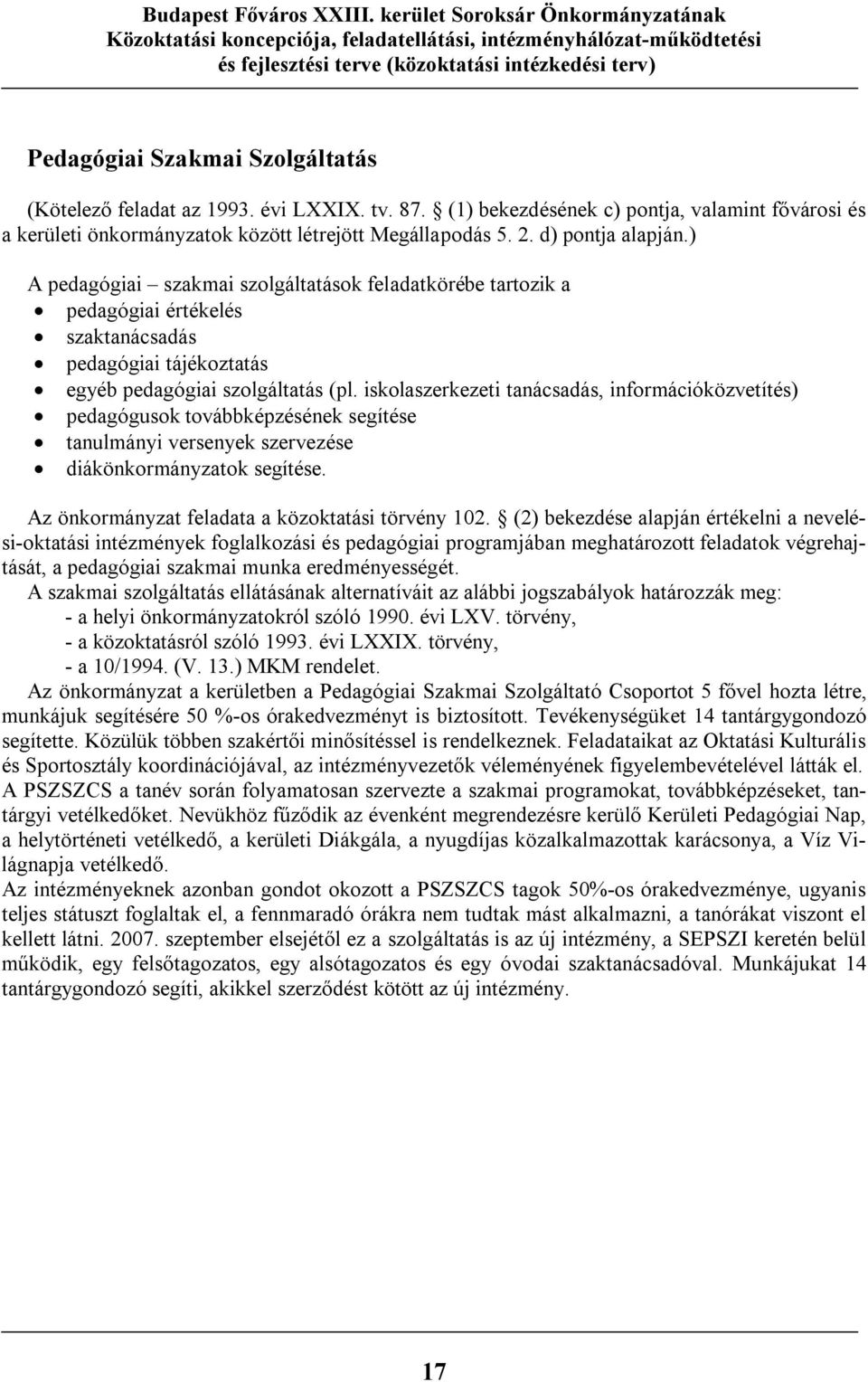 iskolaszerkezeti tanácsadás, információközvetítés) pedagógusok továbbképzésének segítése tanulmányi versenyek szervezése diákönkormányzatok segítése.