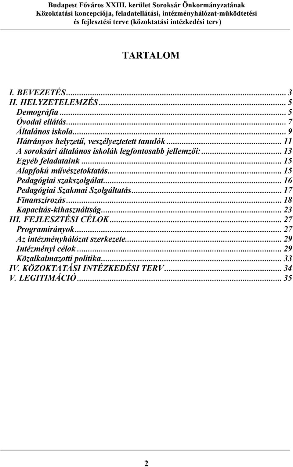 .. 15 Alapfokú művészetoktatás... 15 Pedagógiai szakszolgálat... 16 Pedagógiai Szakmai Szolgáltatás... 17 Finanszírozás... 18 Kapacitás-kihasználtság.