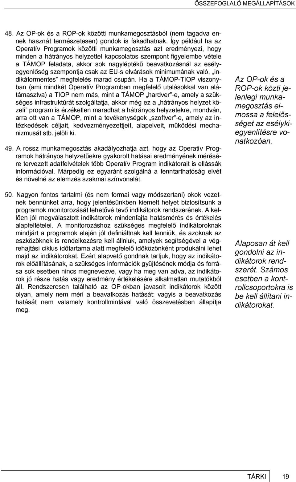 beavatkozásnál az esélyegyenlőség szempontja csak az EU-s elvárások minimumának való, indikátormentes megfelelés marad csupán.