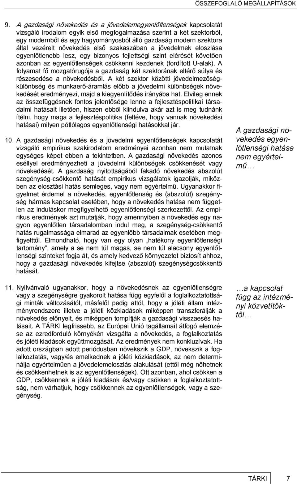 (fordított U-alak). A folyamat fő mozgatórugója a gazdaság két szektorának eltérő súlya és részesedése a növekedésből.