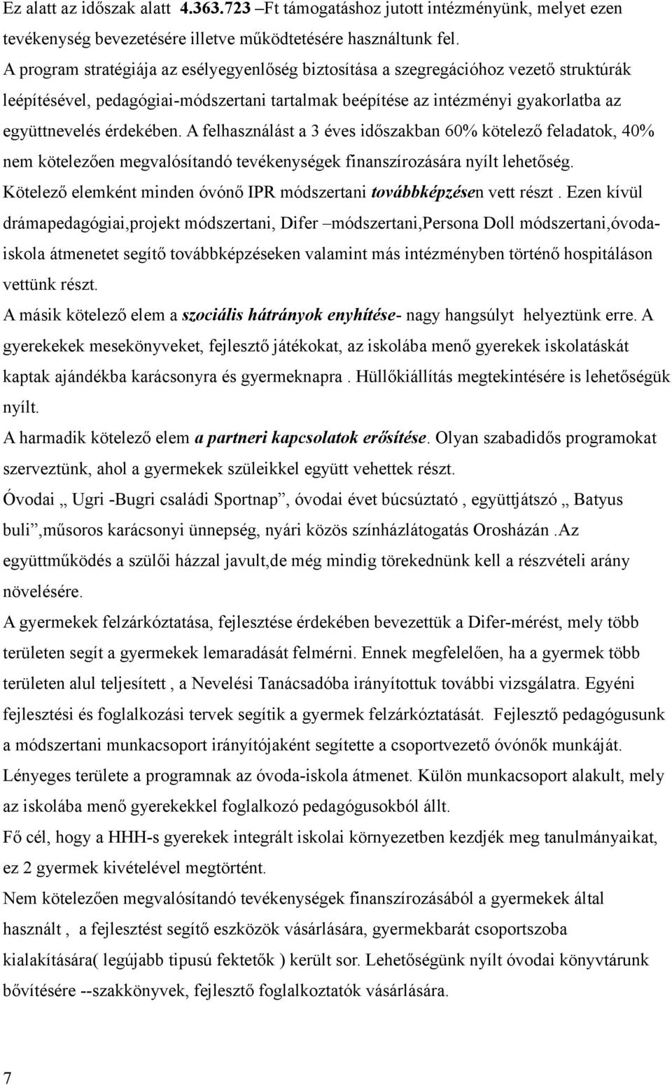 A felhasználást a 3 éves időszakban 60% kötelező feladatok, 40% nem kötelezően megvalósítandó tevékenységek finanszírozására nyílt lehetőség.