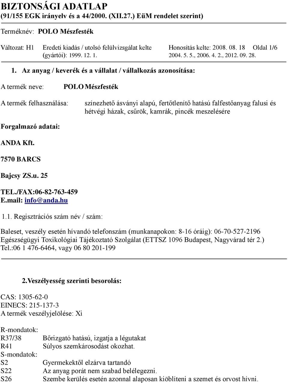 csűrök, kamrák, pincék meszelésére Forgalmazó adatai: ANDA Kft. 7570 BARCS Bajcsy ZS.u. 25 TEL./FAX:06-82-763-459 E.mail: info@anda.hu 1.