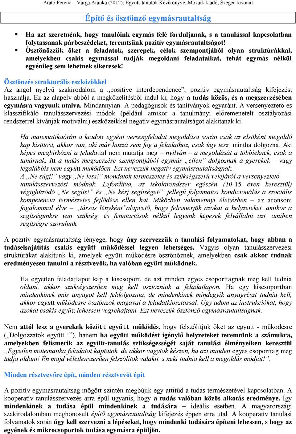 Ösztönzés strukturális eszközökkel Az angol nyelvű szakirodalom a positive interdependence, pozitív egymásrautaltság kifejezést használja.