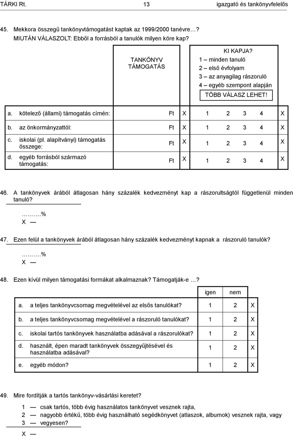 iskolai (pl. alapítványi) támogatás összege: d. egyéb forrásból származó támogatás: Ft X 1 2 3 4 X Ft X 1 2 3 4 X 46.