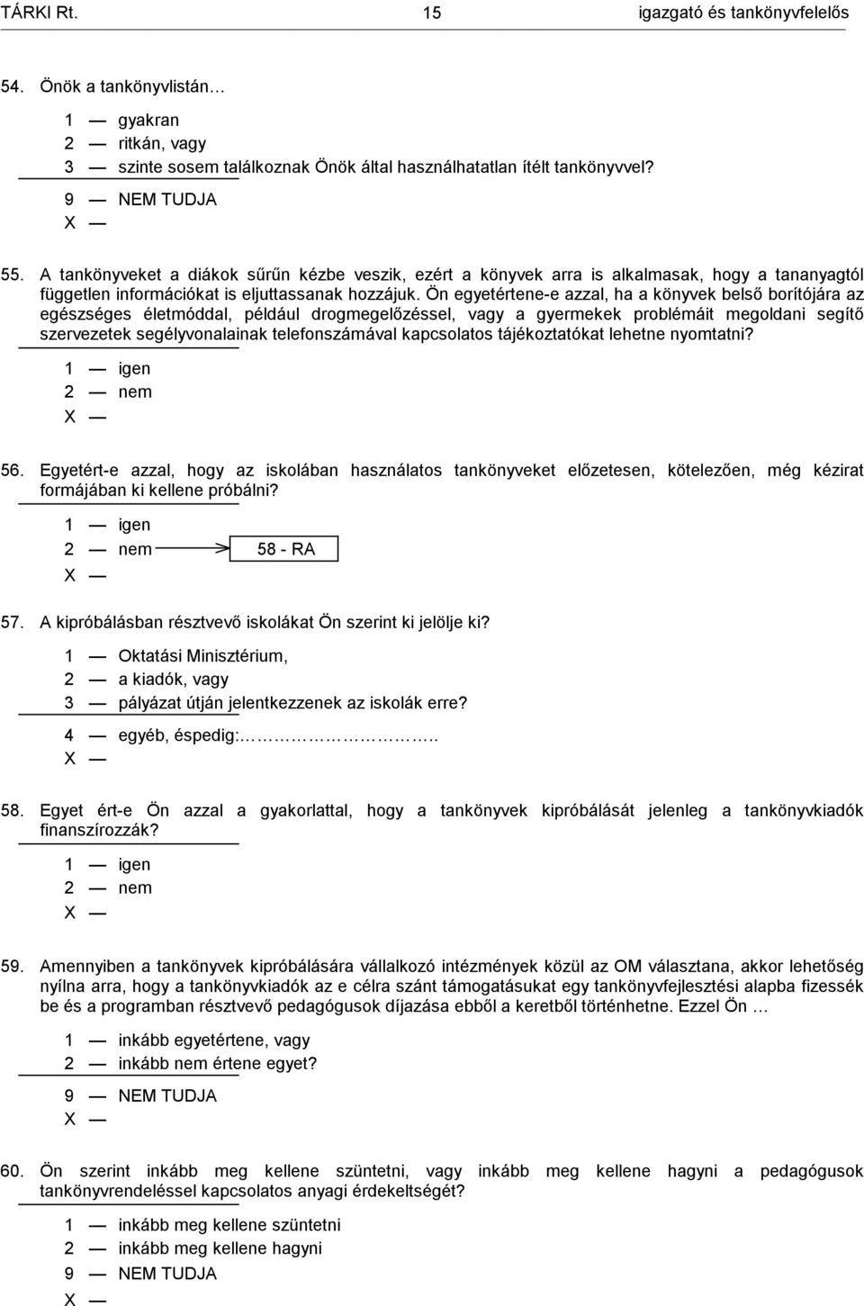 Ön egyetértene-e azzal, ha a könyvek belső borítójára az egészséges életmóddal, például drogmegelőzéssel, vagy a gyermekek problémáit megoldani segítő szervezetek segélyvonalainak telefonszámával