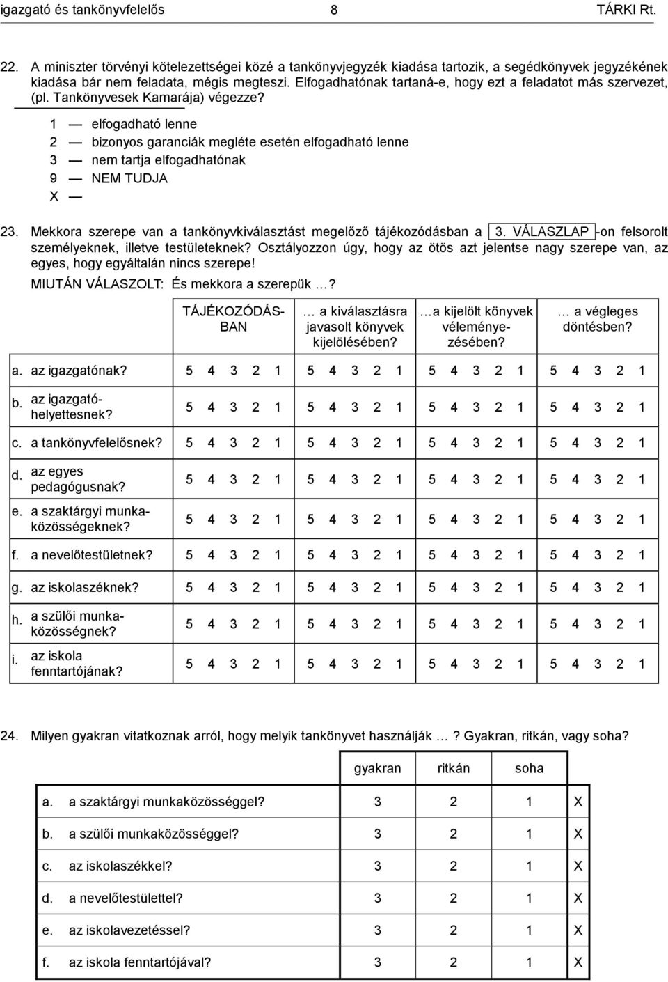 1 elfogadható lenne 2 bizonyos garanciák megléte esetén elfogadható lenne 3 nem tartja elfogadhatónak 23. Mekkora szerepe van a tankönyvkiválasztást megelőző tájékozódásban a 3.