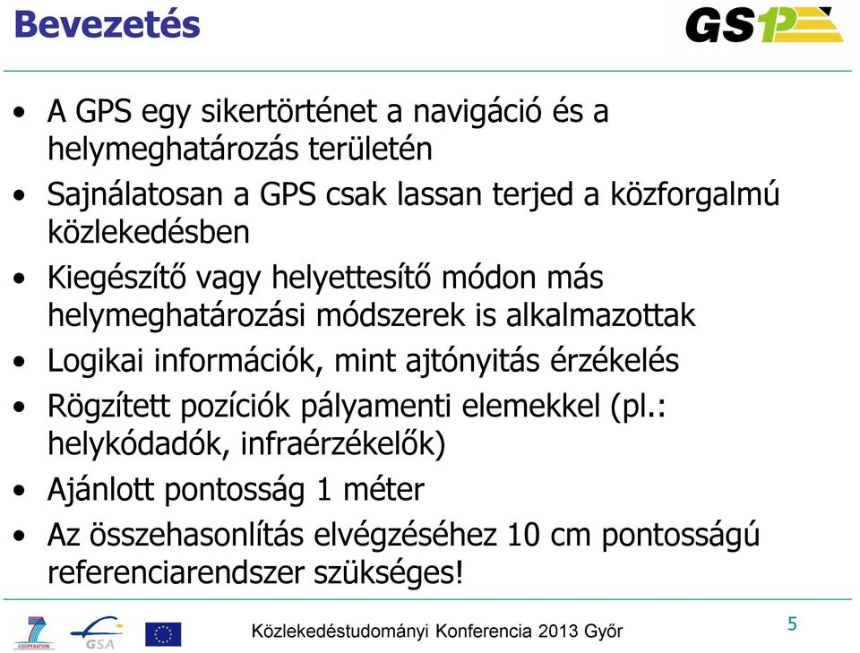 információk, mint ajtónyitás érzékelés Rögzített pozíciók pályamenti elemekkel (pl.