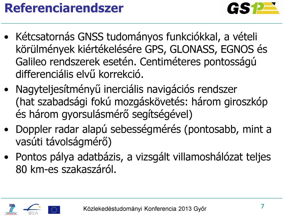 Nagyteljesítményű inerciális navigációs rendszer (hat szabadsági fokú mozgáskövetés: három giroszkóp és három gyorsulásmérő