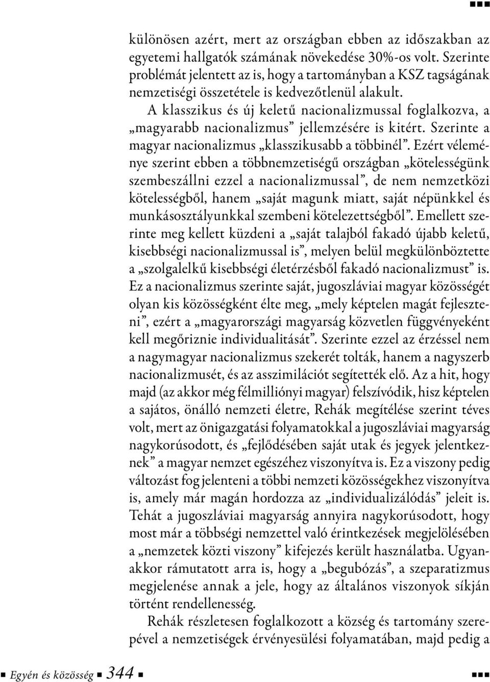 A klasszikus és új keletű nacionalizmussal foglalkozva, a magyarabb nacionalizmus jellemzésére is kitért. Szerinte a magyar nacionalizmus klasszikusabb a többinél.