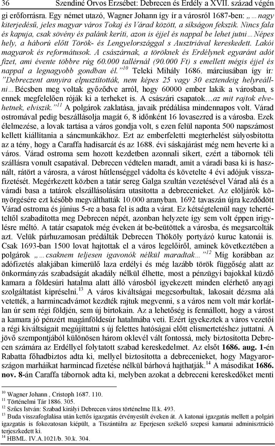 Nincs fala és kapuja, csak sövény és palánk keríti, azon is éjjel és nappal be lehet jutni Népes hely, a háború előtt Török- és Lengyelországgal s Ausztriával kereskedett.