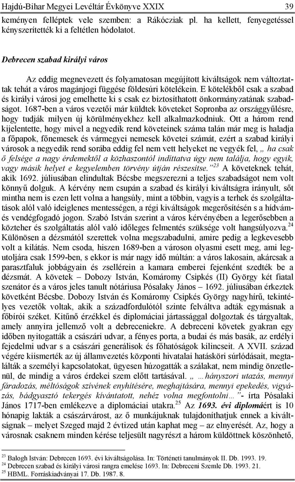 E kötelékből csak a szabad és királyi városi jog emelhette ki s csak ez biztosíthatott önkormányzatának szabadságot.