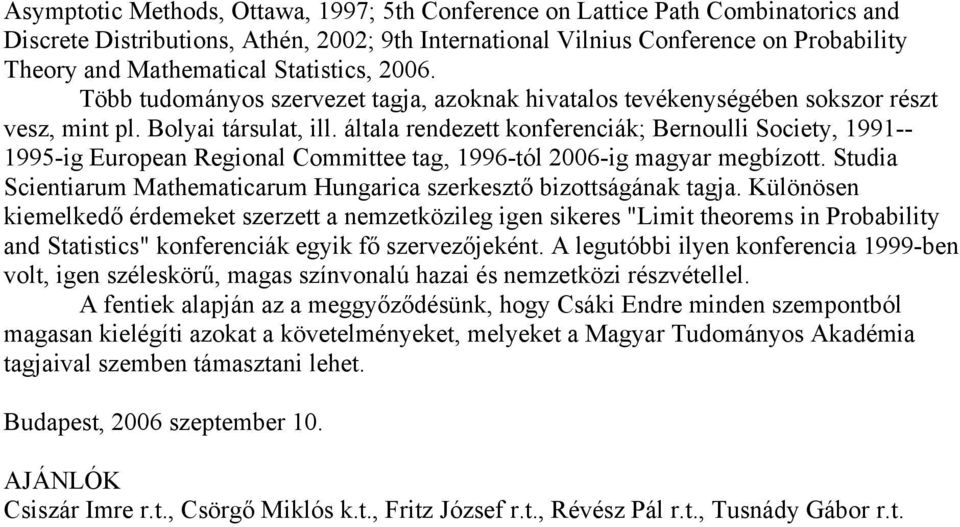 általa rendezett konferenciák; Bernoulli Society, 1991-- 1995-ig European Regional Committee tag, 1996-tól 2006-ig magyar megbízott.