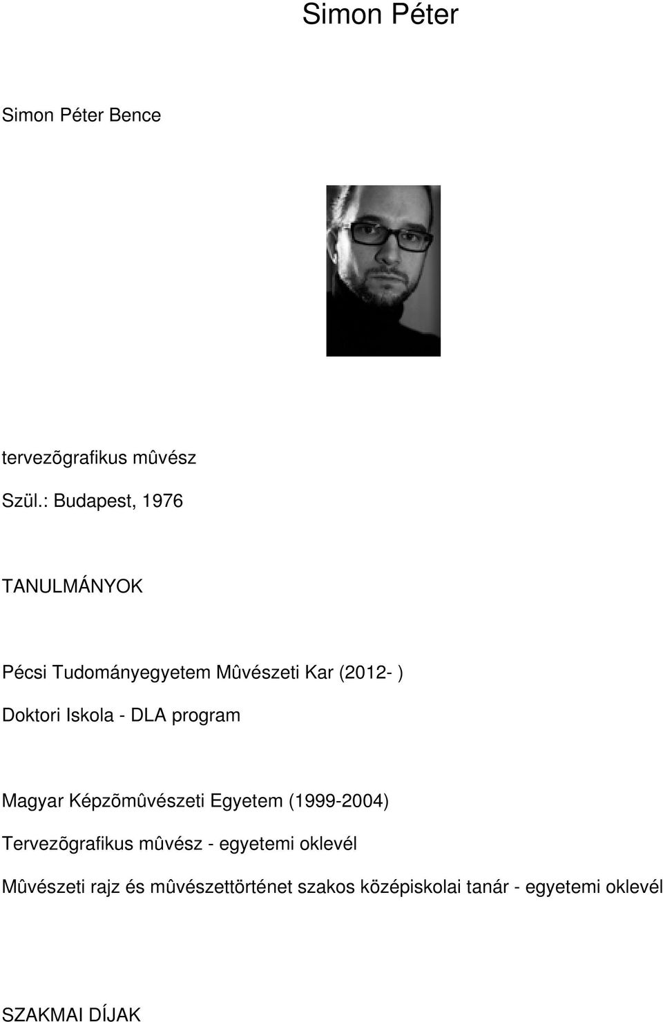 Iskola - DLA program Magyar Képzõmûvészeti Egyetem (1999-2004) Tervezõgrafikus