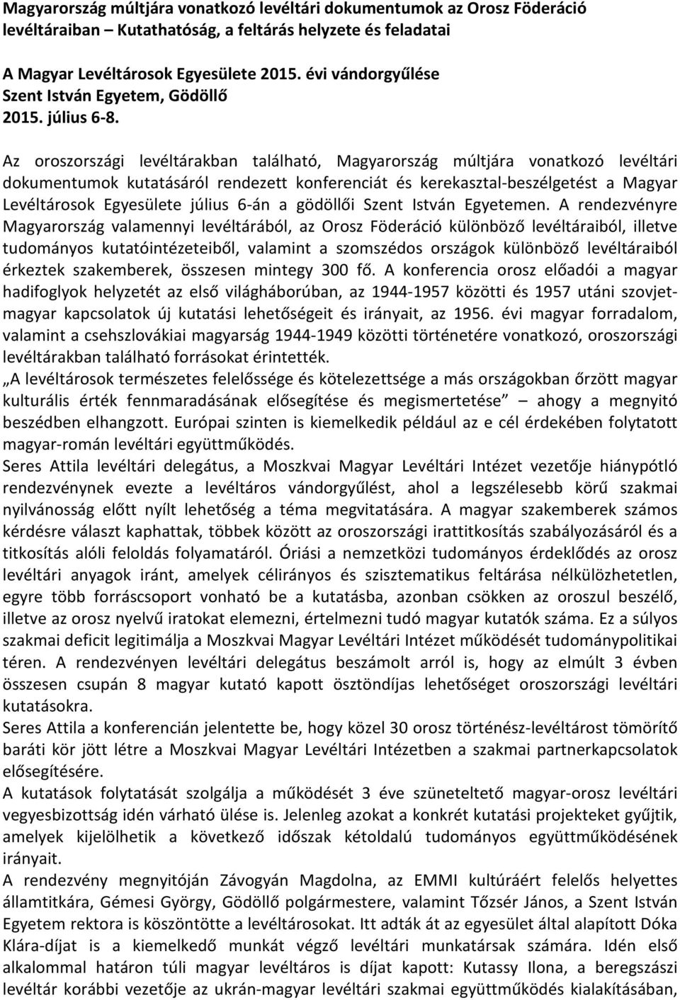 Az oroszországi levéltárakban található, Magyarország múltjára vonatkozó levéltári dokumentumok kutatásáról rendezett konferenciát és kerekasztal-beszélgetést a Magyar Levéltárosok Egyesülete július