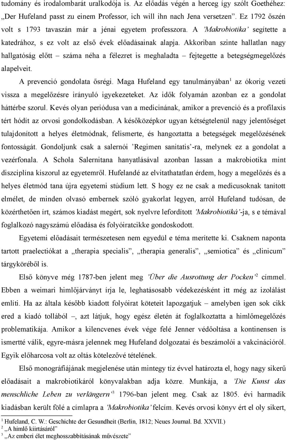 Akkoriban szinte hallatlan nagy hallgatóság előtt száma néha a félezret is meghaladta fejtegette a betegségmegelőzés alapelveit. A prevenció gondolata ősrégi.