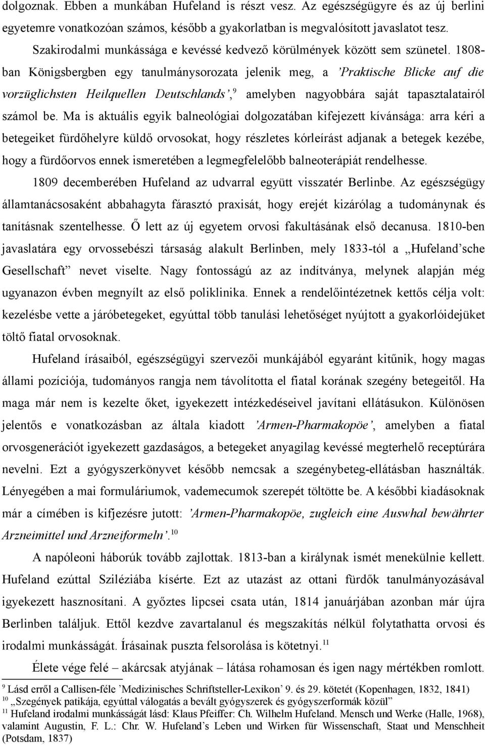 1808- ban Königsbergben egy tanulmánysorozata jelenik meg, a Praktische Blicke auf die vorzüglichsten Heilquellen Deutschlands, 9 amelyben nagyobbára saját tapasztalatairól számol be.