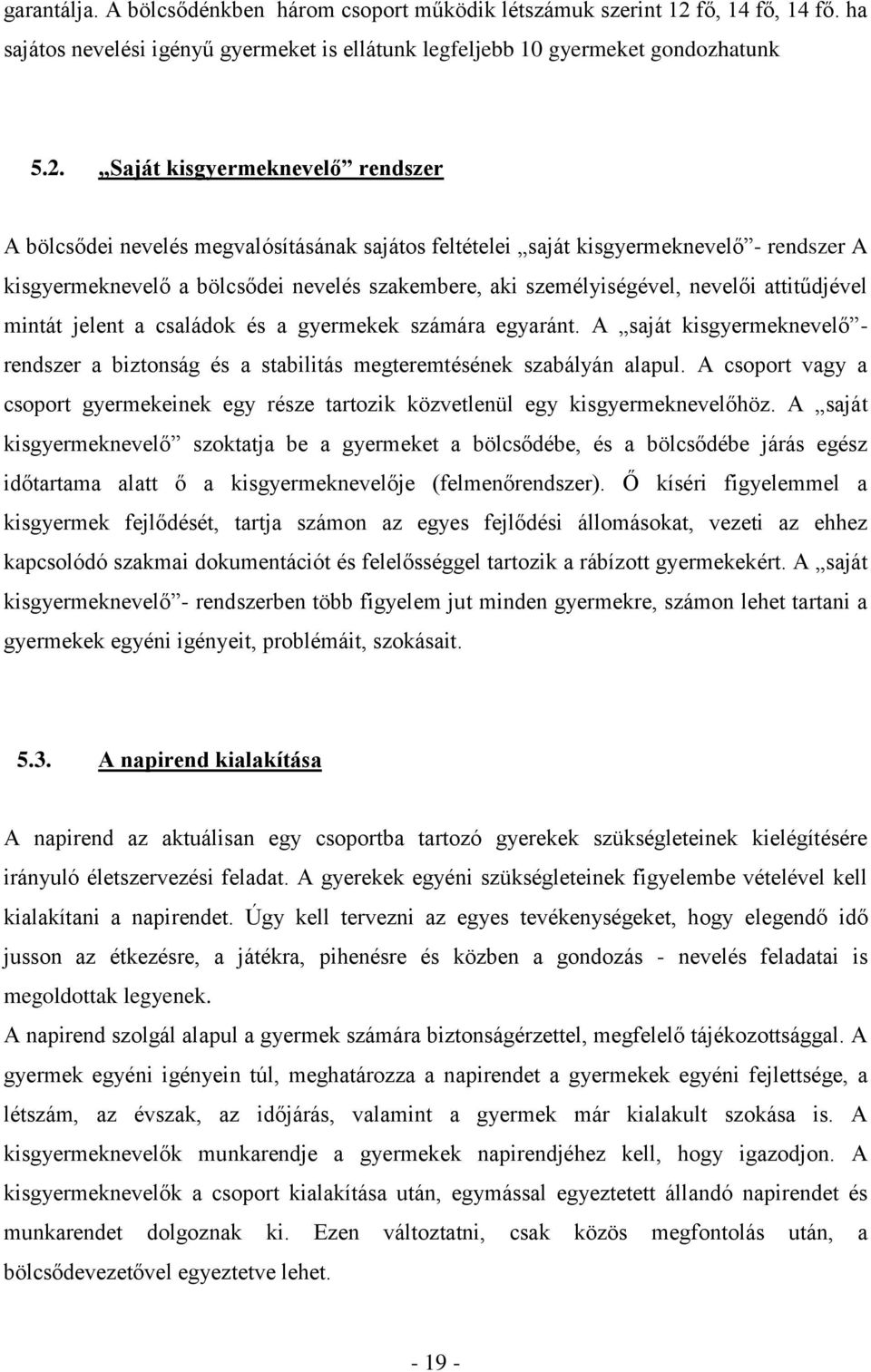 Saját kisgyermeknevelő rendszer A bölcsődei nevelés megvalósításának sajátos feltételei saját kisgyermeknevelő - rendszer A kisgyermeknevelő a bölcsődei nevelés szakembere, aki személyiségével,