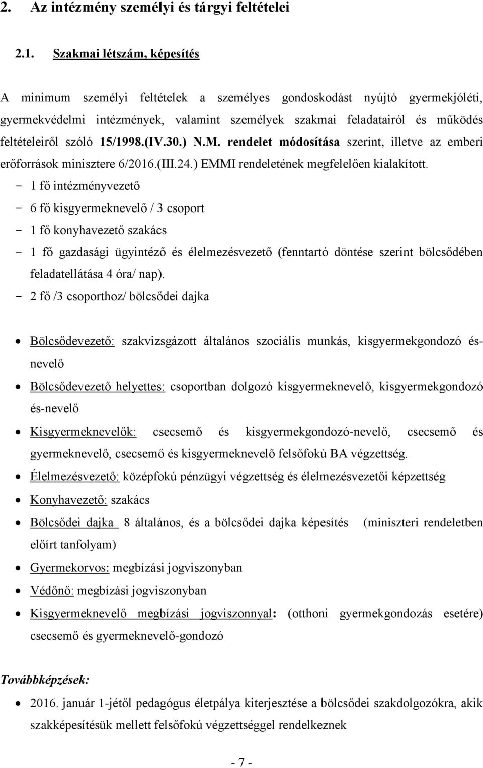 szóló 15/1998.(IV.30.) N.M. rendelet módosítása szerint, illetve az emberi erőforrások minisztere 6/2016.(III.24.) EMMI rendeletének megfelelően kialakított.