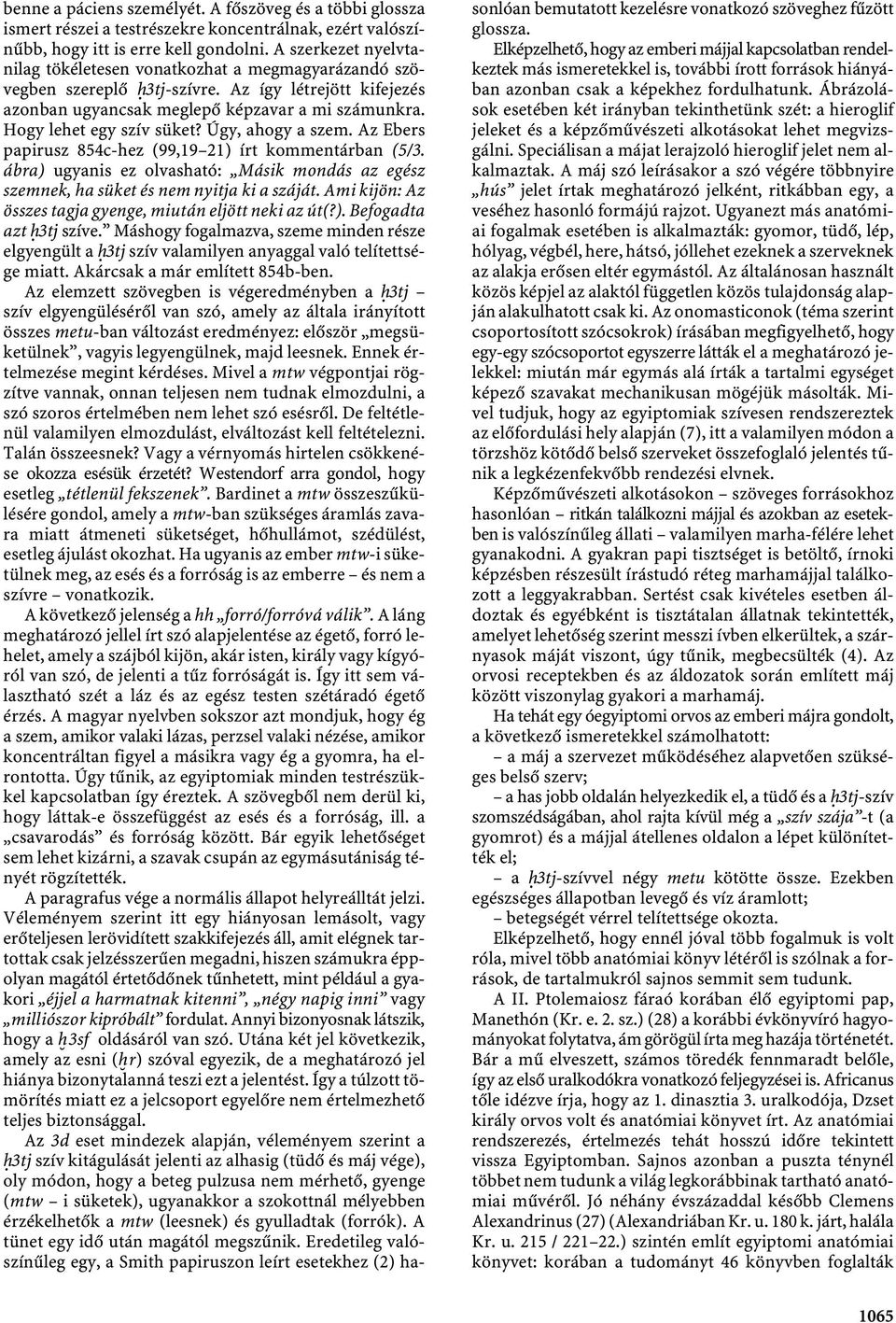 Hogy lehet egy szív süket? Úgy, ahogy a szem. Az Ebers papirusz 854c-hez (99,19 21) írt kommentárban (5/3.