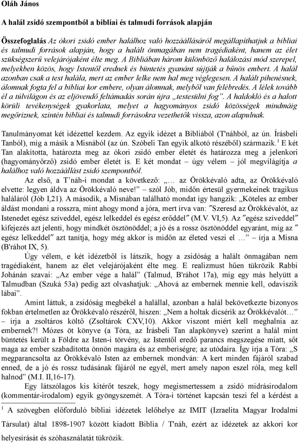 A Bibliában három különböző halálozási mód szerepel, melyekben közös, hogy Istentől erednek és büntetés gyanánt sújtják a bűnös embert.