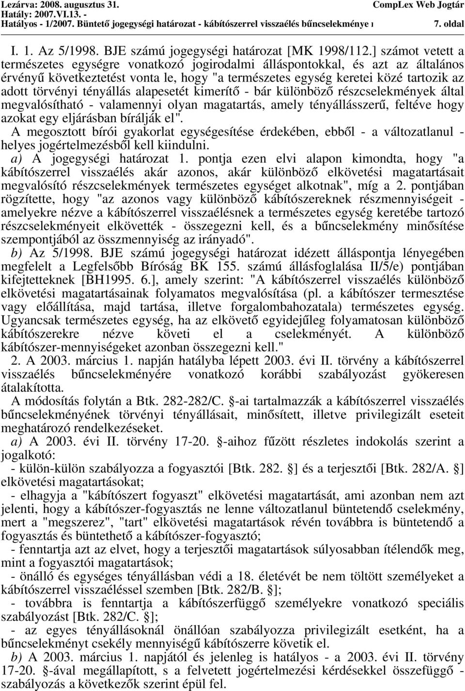 tényállás alapesetét kimerítő - bár különböző részcselekmények által megvalósítható - valamennyi olyan magatartás, amely tényállásszerű, feltéve hogy azokat egy eljárásban bírálják el".