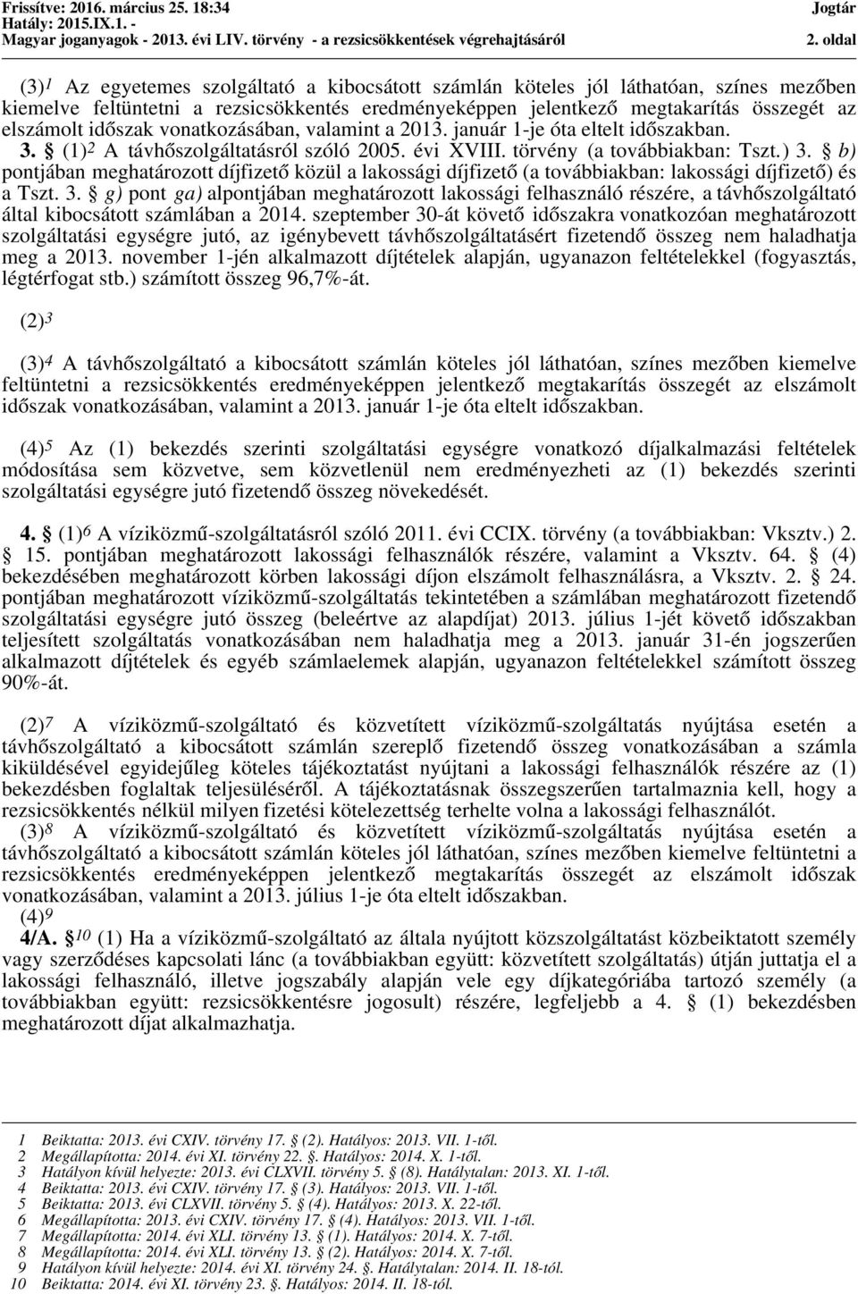 b) pontjában meghatározott díjfizető közül a lakossági díjfizető (a továbbiakban: lakossági díjfizető) és a Tszt. 3.