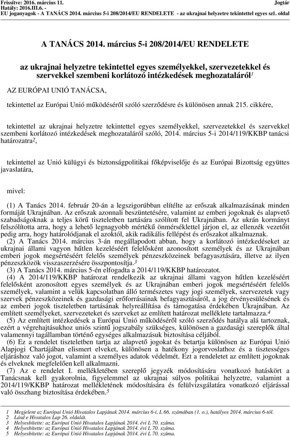 tekintettel az Európai Unió működéséről szóló szerződésre és különösen annak 215.