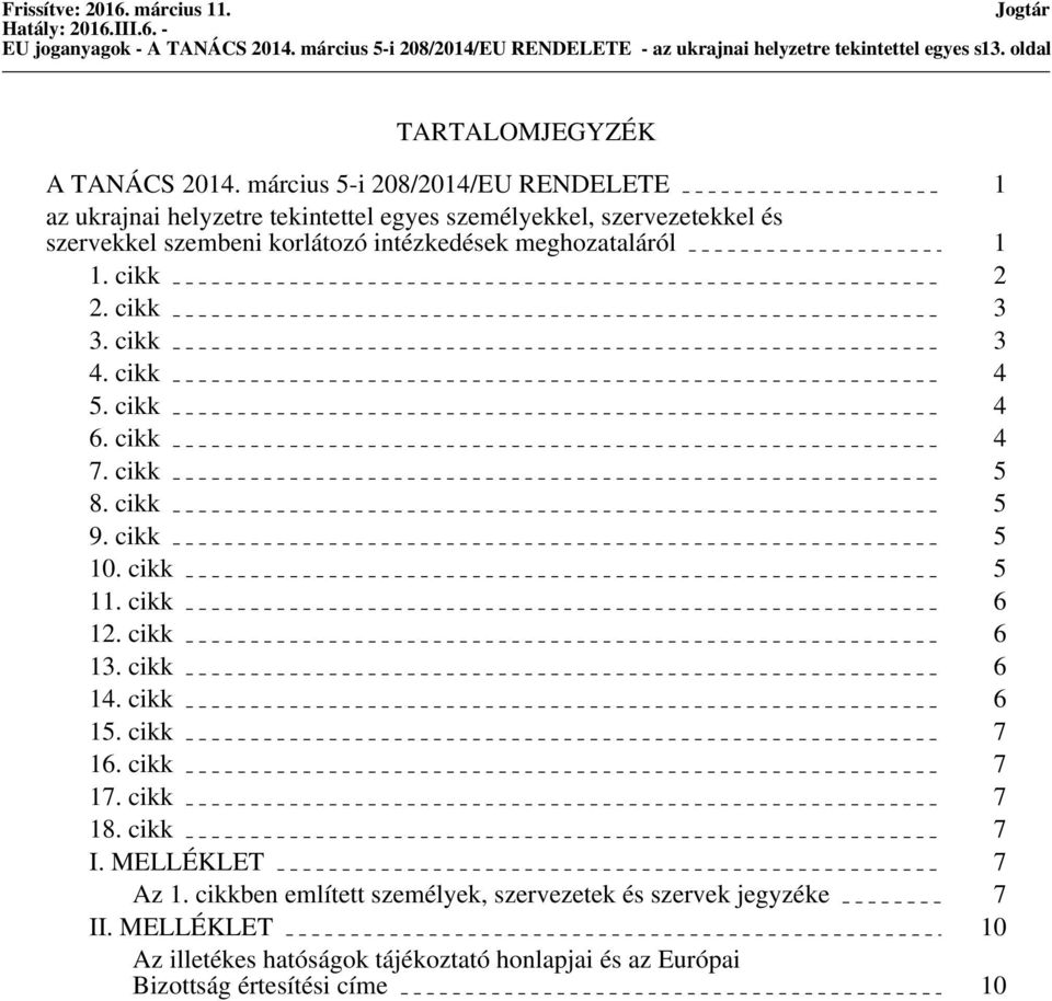 cikk 3 3. cikk 3 4. cikk 4 5. cikk 4 6. cikk 4 7. cikk 5 8. cikk 5 9. cikk 5 10. cikk 5 11. cikk 6 12. cikk 6 13. cikk 6 14. cikk 6 15. cikk 7 16. cikk 7 17. cikk 7 18. cikk 7 I.