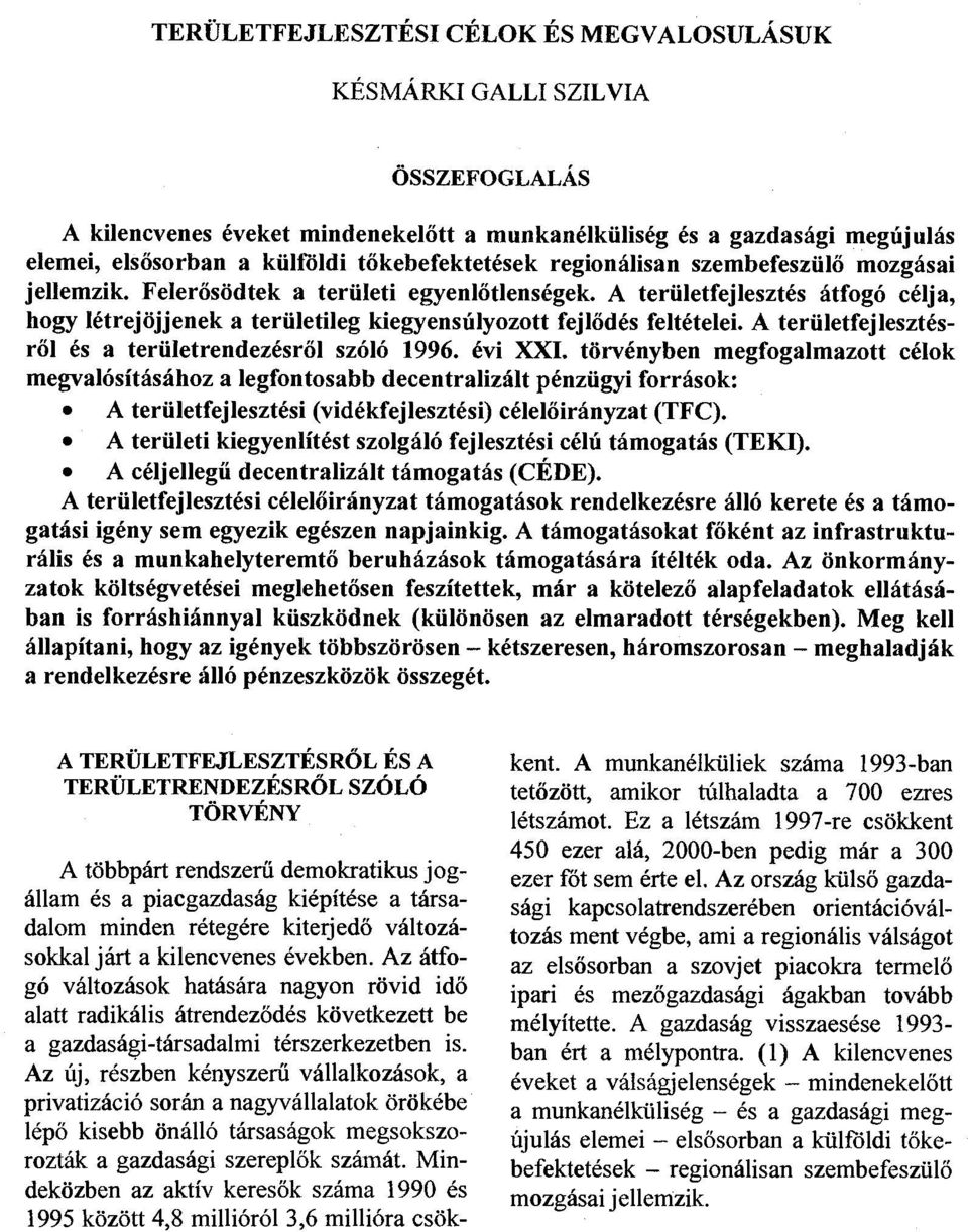 A területfejlesztés átfogó célja, hogy létrejöjjenek a területileg kiegyensúlyozott fejlődés feltételei. A területfejlesztésről és a területrendezésről szóló 1996.