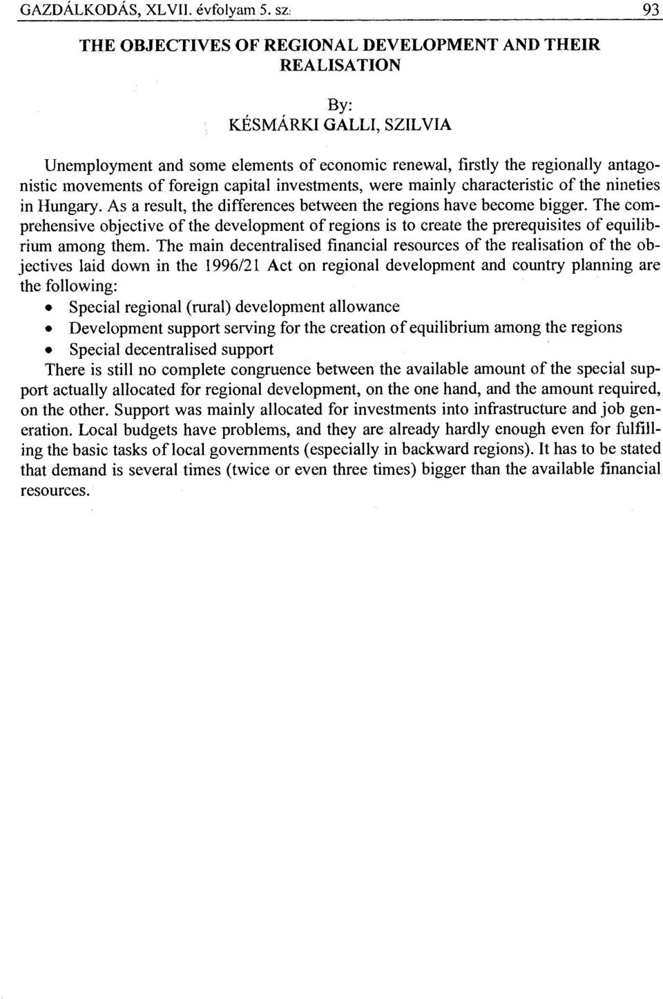 foreign capital investments, were mainly characteristic of the nineties in Hungary. As a result, the differences between the regions have become bigger.