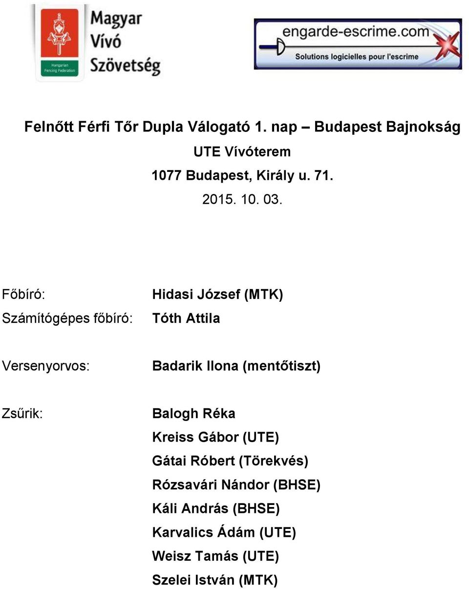 (menttiszt) Zsrik: Balogh Réka Kreiss Gábor (UTE) Gátai Róbert (Törekvés) Rózsavári