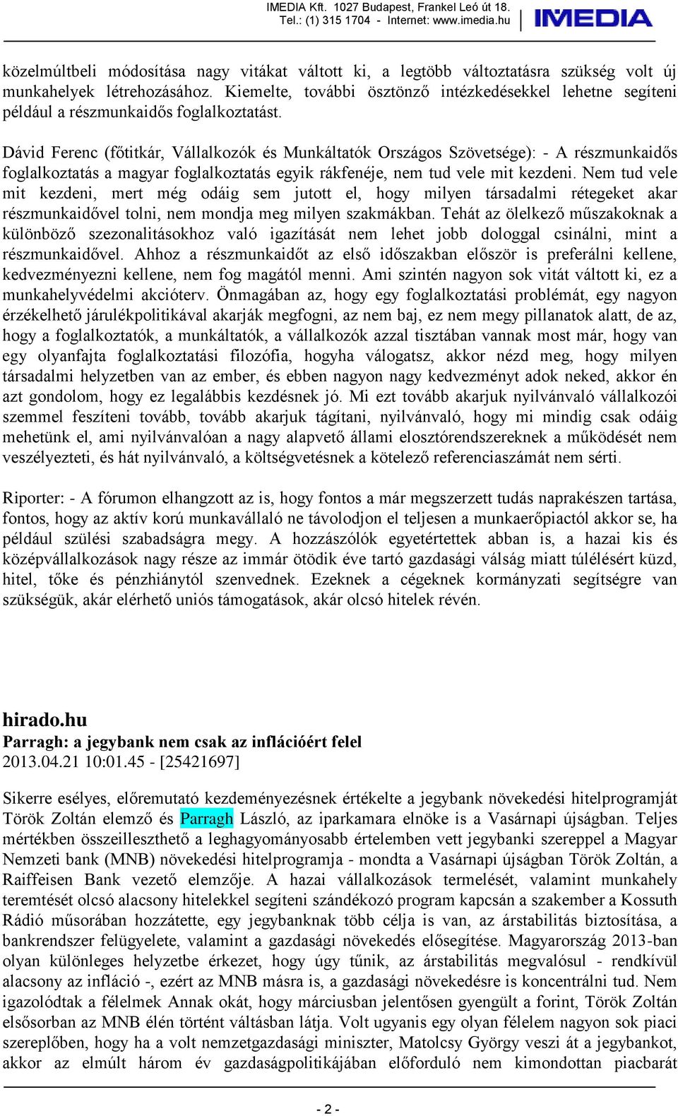 Dávid Ferenc (főtitkár, Vállalkozók és Munkáltatók Országos Szövetsége): - A részmunkaidős foglalkoztatás a magyar foglalkoztatás egyik rákfenéje, nem tud vele mit kezdeni.