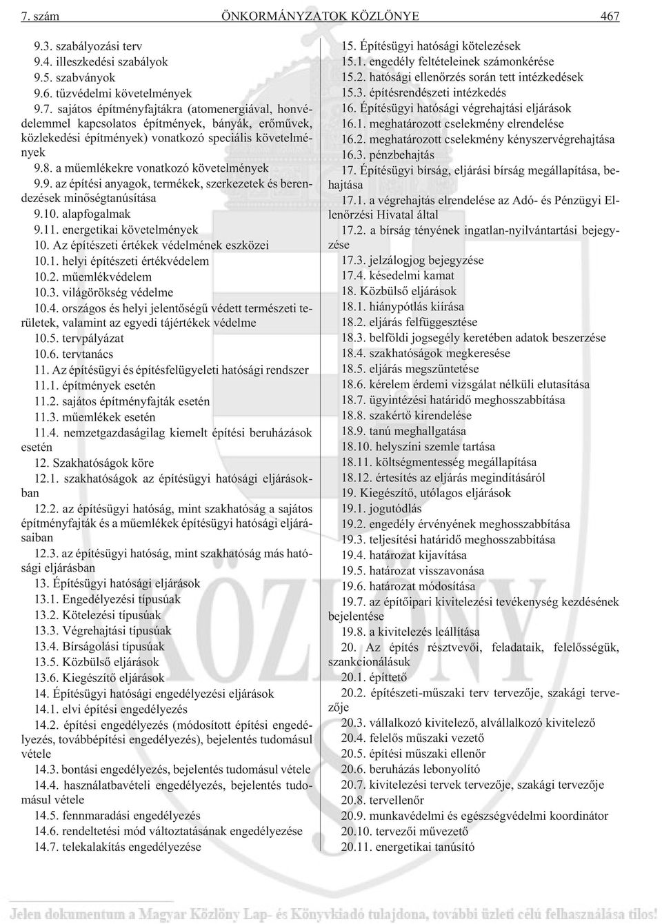 Az építészeti értékek védelmének eszközei 10.1. helyi építészeti értékvédelem 10.2. mûemlékvédelem 10.3. világörökség védelme 10.4.