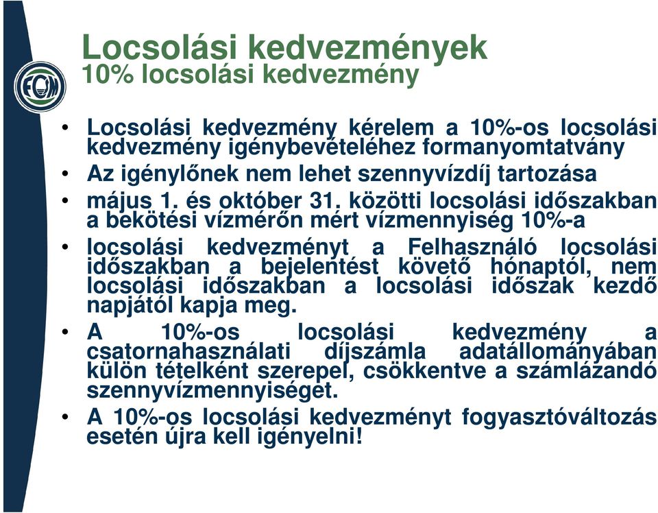 közötti locsolási időszakban a bekötési vízmérőn mért vízmennyiség 10%-a locsolási kedvezményt a Felhasználó locsolási időszakban a bejelentést követő hónaptól, nem