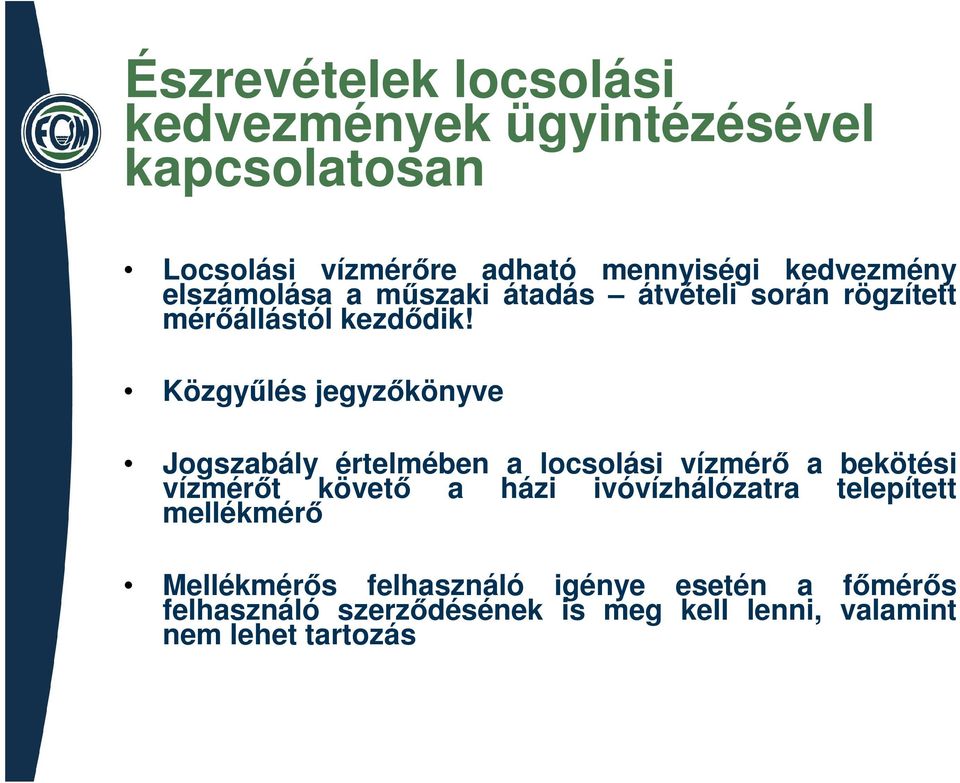 Közgyűlés jegyzőkönyve Jogszabály értelmében a locsolási vízmérő a bekötési vízmérőt követő a házi