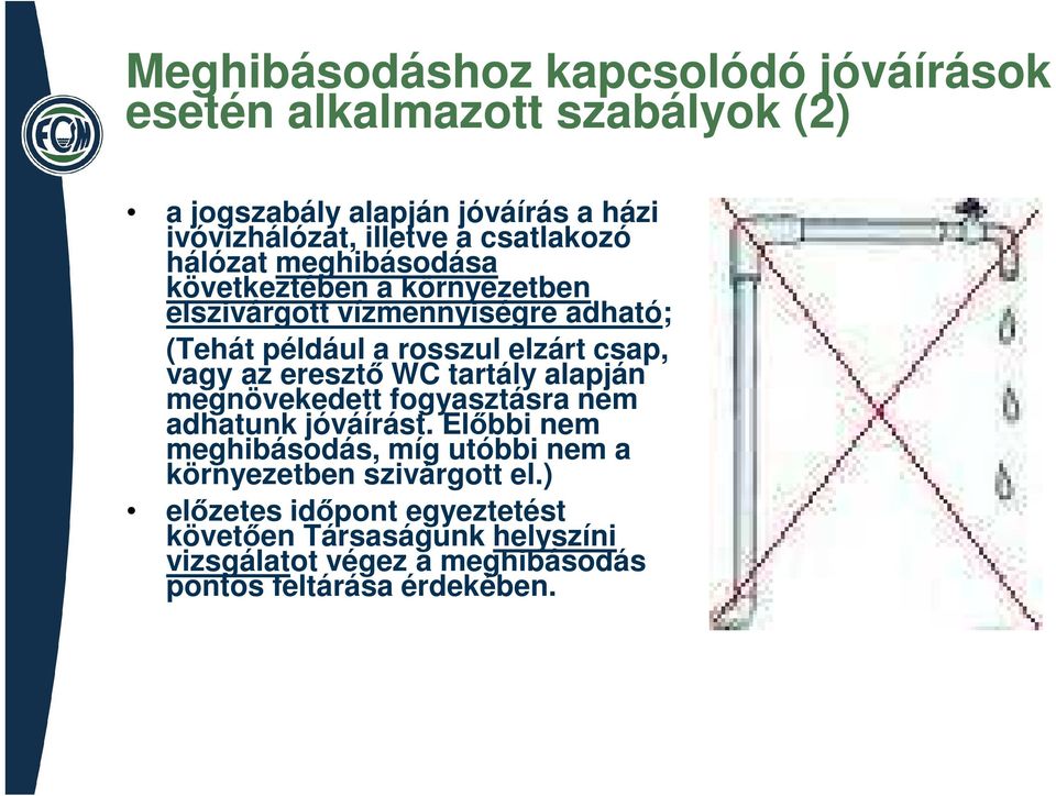 vagy az eresztő WC tartály alapján megnövekedett fogyasztásra nem adhatunk jóváírást.