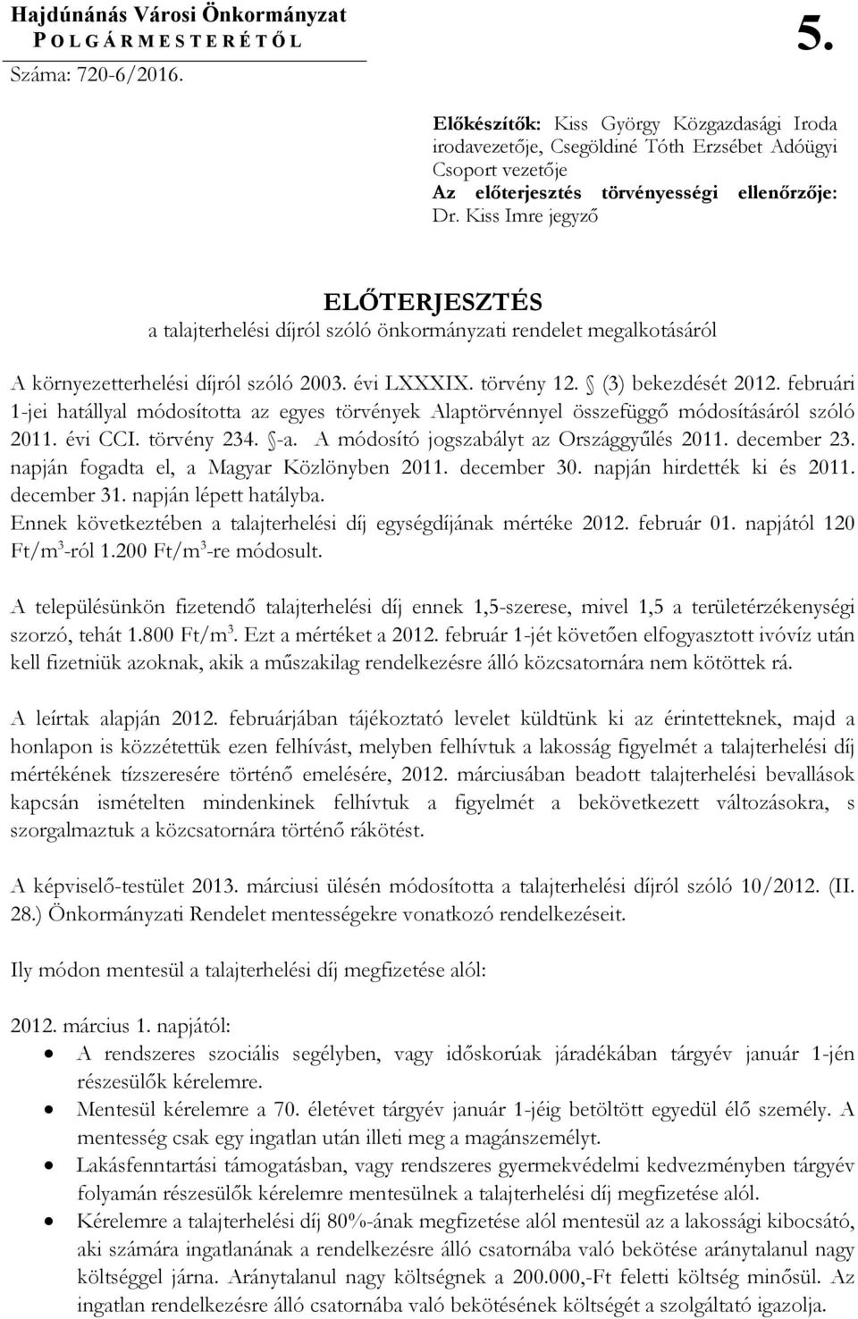 Kiss Imre jegyzı ELİTERJESZTÉS a talajterhelési díjról szóló önkormányzati rendelet megalkotásáról A környezetterhelési díjról szóló 2003. évi LXXXIX. törvény 12. (3) bekezdését 2012.