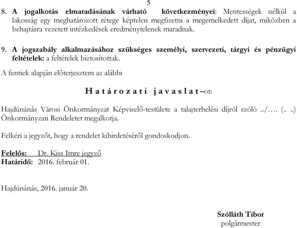 A fentiek alapján elıterjesztem az alábbi H a t á r o z a t i j a v a s l a t ot: Hajdúnánás Városi Önkormányzat Képviselı-testülete a talajterhelési díjról szóló../. (.