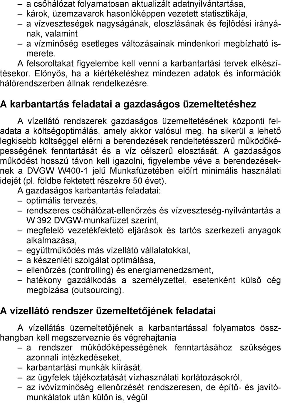 Előnyös, ha a kiértékeléshez mindezen adatok és információk hálórendszerben állnak rendelkezésre.