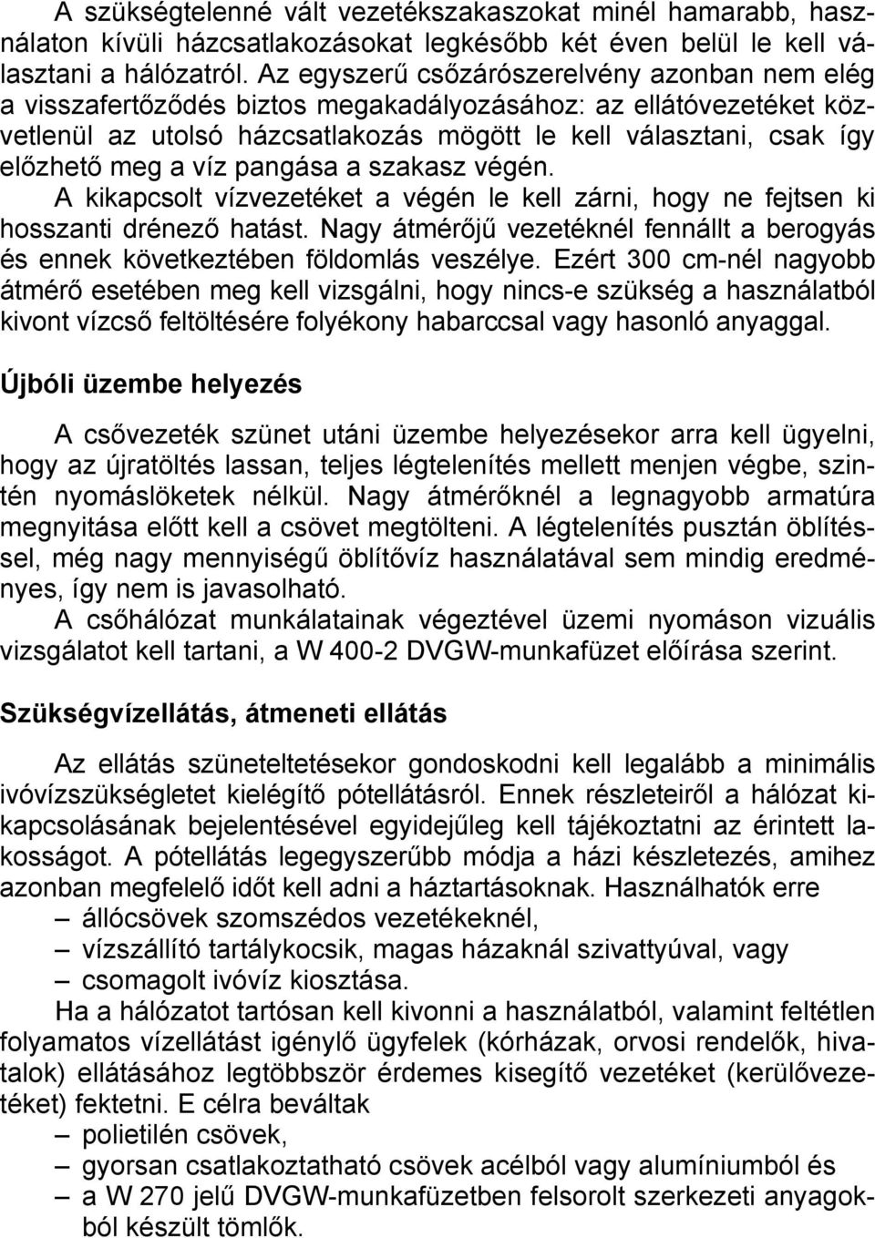 víz pangása a szakasz végén. A kikapcsolt vízvezetéket a végén le kell zárni, hogy ne fejtsen ki hosszanti drénező hatást.