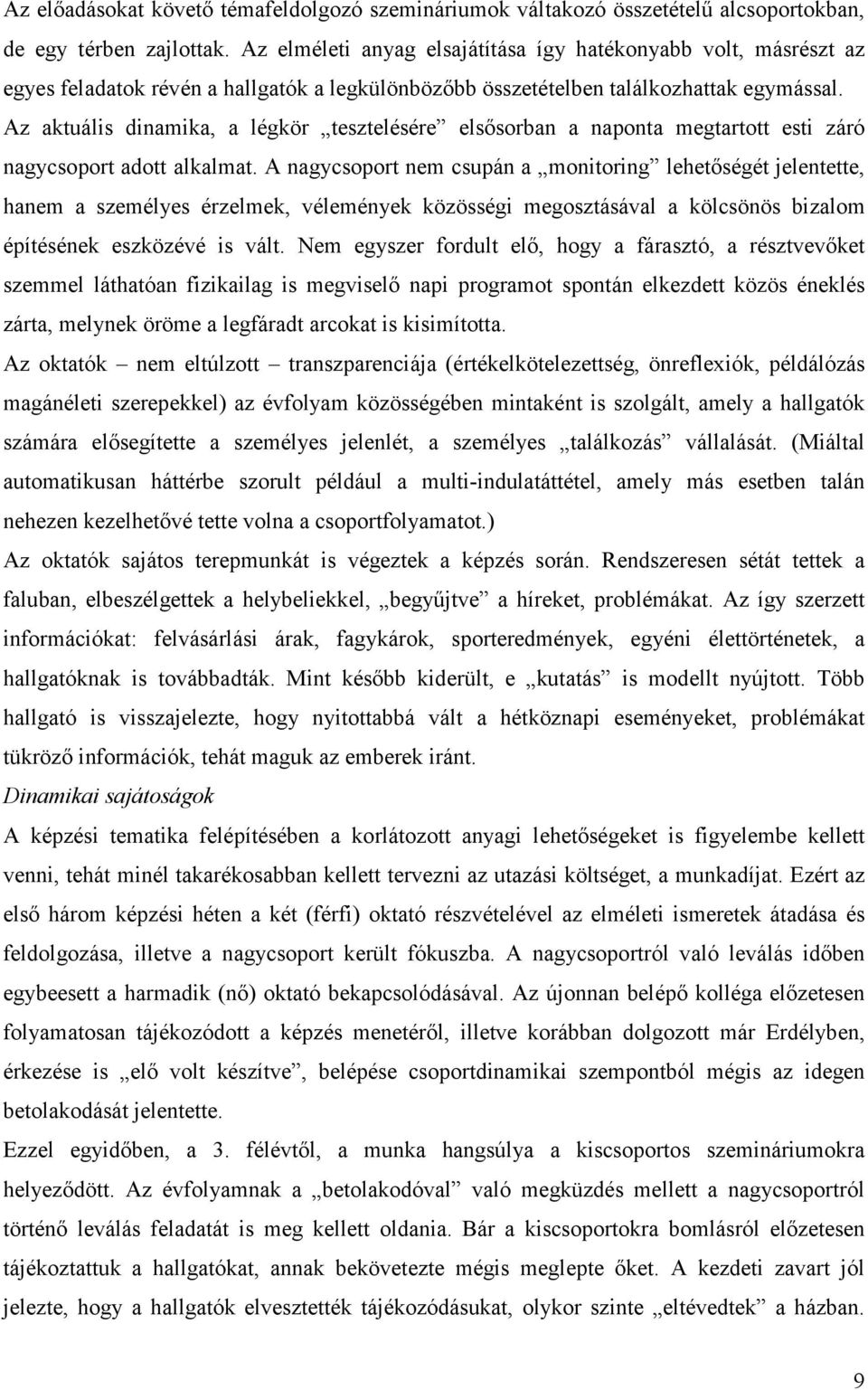 Az aktuális dinamika, a légkör tesztelésére elsősorban a naponta megtartott esti záró nagycsoport adott alkalmat.