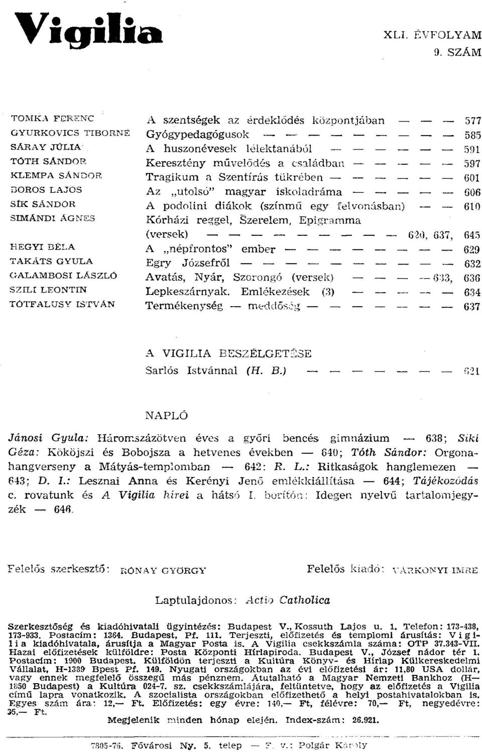 lélektanából 591 Keresztény művelódés a családban 597 Tragikum a Szentírás tükrében - 601 Az "utolsó" magyar iskoladráma 606 A podolini diákok (színmű egy Ielvonásban) 610 Kórházi reggel, Szerelem,