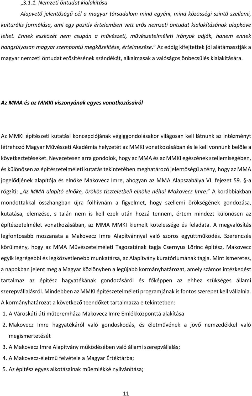 Az eddig kifejtettek jól alátámasztják a magyar nemzeti öntudat erősítésének szándékát, alkalmasak a valóságos önbecsülés kialakítására.